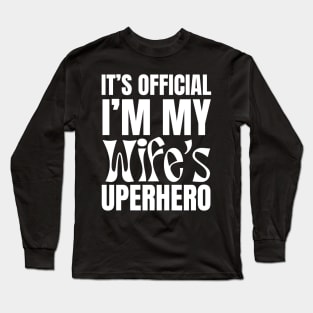 It’s Official I’m My Wife’s Superhero Long Sleeve T-Shirt